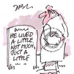 He lived a little, not much, just a little.